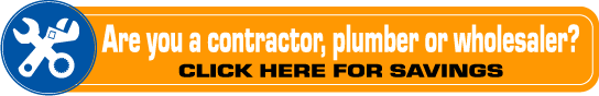 Are you a contractor, plumber or wholesaler? Click here for Savings