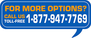 For More Options Call Toll-Free 1-877-947-7769